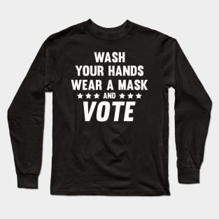 Wash Your Hands Wear A Mask and Vote Long Sleeve T-Shirt